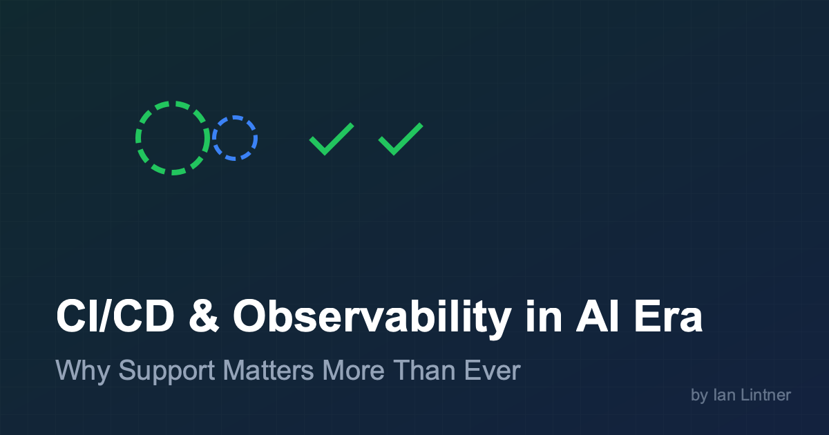 CI/CD & Observability in the Age of AI: Why Support Matters